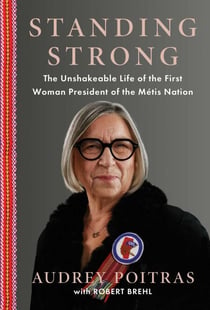 Standing Strong - The Unshakeable Life of the First Woman President of the Métis Nation