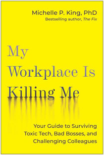 My Workplace Is Killing Me! - Your Guide to Surviving Toxic Tech, Bad Bosses, and Challenging Colleagues