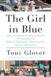 The Girl in Blue - Witnessing the John F. Kennedy Assassination and its Aftermath