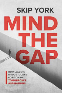 Mind the Gap - How Leaders Bridge Today's Position to Tomorrow's Aspirations