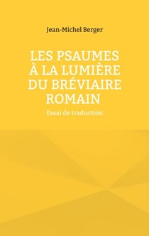 Les Psaumes à la lumière du Bréviaire romain - Essai de traduction