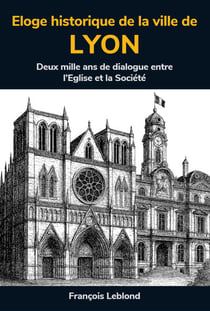 Éloge historique de la ville de Lyon - À partir des écrits, au XVIIème siècle, de Claude François Menestrier