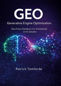 GEO - Generative Engine Optimization - Das Praxis-Handbuch für Sichtbarkeit im KI-Zeitalter