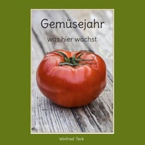 Gemüsejahr - was hier wächst - Das Insta-Gemüse-Kochbuch