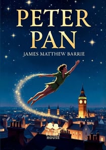 Peter Pan - Le garçon qui ne voulait pas grandir, Roman classique d'aventure et de fantasy pour tous les âges