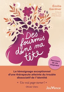Des fourmis dans ma tête : Le témoignage exceptionnel d’une thérapeute atteinte du trouble dissociatif de l'identité