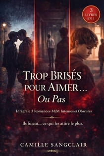 Trop Brisés pour Aimer… Ou Pas : Intégrale 3 Romances M/M Intenses et Obscures
