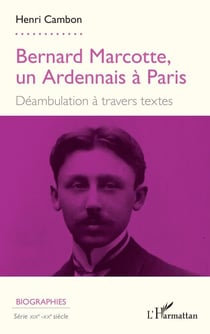 Bernard Marcotte, un Ardennais à Paris - Déambulation à travers textes