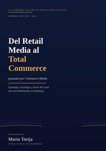 Del Retail Media al Total Commerce (pasando por Commerce Media) - La guía definitiva para dominar la nueva ola de la publicidad digital