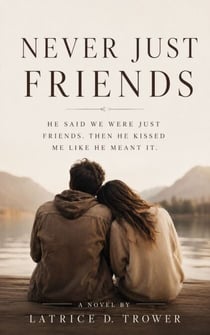 Never Just Friends - He said we were just friends. Then he kissed me like he meant it.