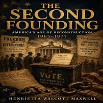 THE SECOND FOUNDING - America's Age of Reconstruction, 1865–1877