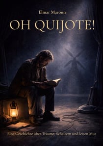 OH QUIJOTE - Eine Geschichte über Träume, Scheitern und leisen Mut