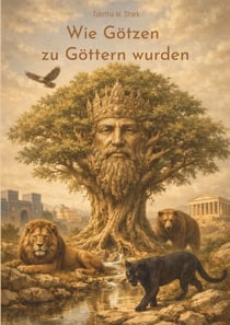Wie Götzen zu Göttern wurden - Eine Spurensuche zwischen Macht, Verehrung und dem Menschen selbst