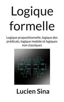Logique formelle - Logique propositionnelle, logique des prédicats, logique modale et logiques non classiques
