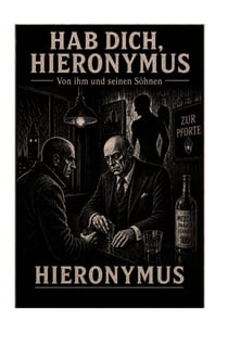 HAB DICH, HIERONYMUS - Von ihm und seinen Söhnen