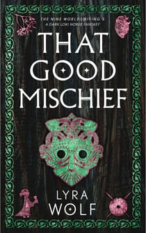 That Good Mischief: A Dark Loki Norse Fantasy - The Nine Worlds Rising, #3