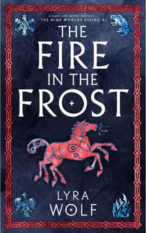 The Fire in the Frost: A Dark Loki Norse Fantasy - The Nine Worlds Rising, #4