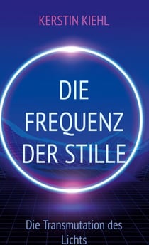 Die Frequenz der Stille - Die Transmutation des Lichts