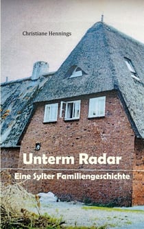 Unterm Radar - Eine Sylter Familiengeschichte