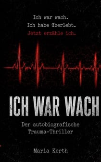 Ich war wach - Eine wahre Geschichte über Trauma, Mut und Heilung