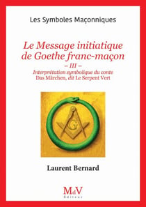 N. 111 : Le Message initiatique de Goethe franc-maçon - Interprétation symbolique du conte Das Märchen, dit Le Serpent vert