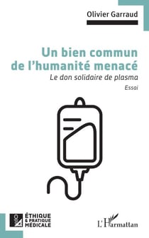 Un bien commun de l’humanité menacé - Le don solidaire de plasma