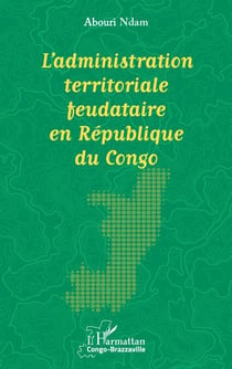 L’administration territoriale feudataire en République du Congo