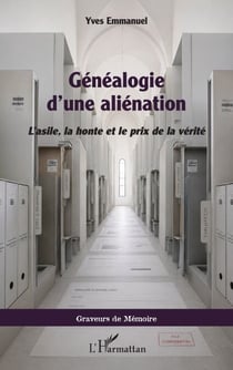 Généalogie d’une aliénation - L’asile, la honte et le prix de la vérité