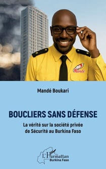 Boucliers sans défense - La vérité sur la société privée de Sécurité au Burkina Faso