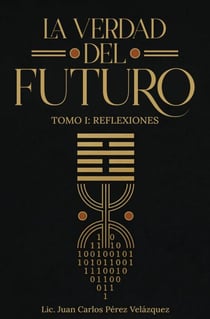 La Verdad del Futuro. Tomo I. Reflexiones.