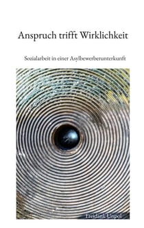 Anspruch trifft Wirklichkeit - Sozialarbeit in einer Asylbewerberunterkunft