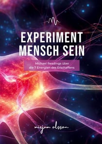 Experiment Mensch sein - Michael Readings über die 7 Energien des Erschaffens