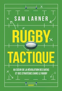 Rugby tactique - Au coeur de la révolution des datas et des stratégies dans le rugby