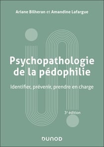 Psychopathologie de la pédophilie - 3e éd. - Identifier, prévenir, prendre en charge