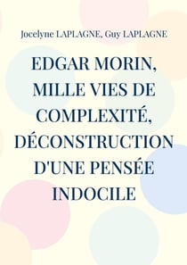 Edgar Morin, mille vies de complexité, déconstruction d'une pensée indocile - Théâtre d'intervention et de déconstruction
