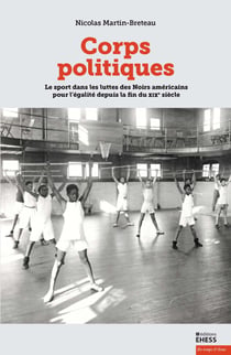 Corps politiques - Le sport dans les luttes des Noirs américains pour l'égalité depuis la fin du xixesiècle