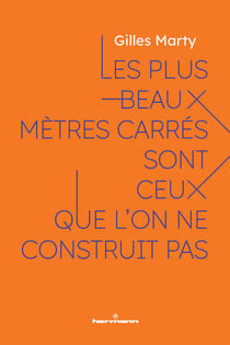 Les plus beaux mètres carrés sont ceux que l'on ne construit pas - Le sens de construire, c'est construire du sens