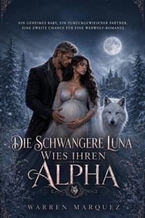 Die schwangere Luna wies ihren Alpha zurück - Ein geheimes Baby, ein zurückgewiesener Partner, eine zweite Chance für eine Werwolf-Romanze, #1