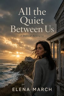 All the Quiet Between Us - A Moving Family Drama of an Inherited Silence, an Unsent Letter, a Return Home, and the Reckoning Years in the Making