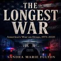 THE LONGEST WAR - America's War on Drugs, 1971-2020