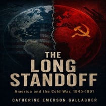 THE LONG STANDOFF - America and the Cold War, 1945–1991