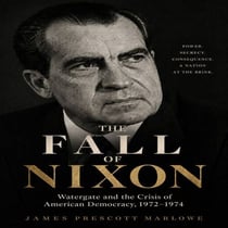 THE FALL OF NIXON - Watergate and the Crisis of American Democracy, 1972-1974