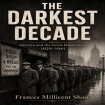 THE DARKEST DECADE - America and the Great Depression, 1929–1941
