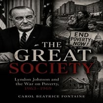 THE GREAT SOCIETY - Lyndon Johnson and the War on Poverty, 1963-1969