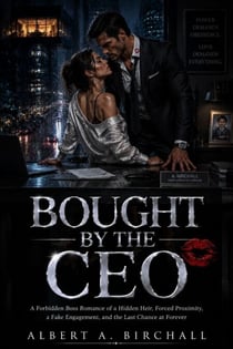 Bought by the CEO - A Forbidden Boss Romance of a Hidden Heir, Forced Proximity, a Fake Engagement, and the Last Chance at Forever