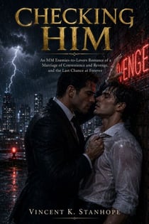 Checking Him - An MM Enemies-to-Lovers Romance of a Marriage of Convenience and Revenge, and the Last Chance at Forever