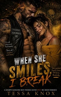 A Grumpy/Sunshine Best Friend's Sister Spicy MC Biker Romance - When She Smiles, I Break