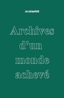 Archives d'un monde achevé