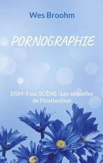 Pornographie - DSM-5 sur SCÈNE : Les séquelles de l'Inattention