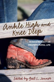 Ankle High and Knee Deep - Women Reflect on Western Rural Life